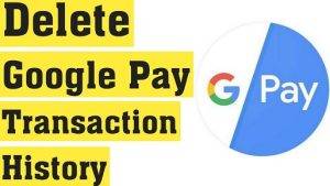 Steps to Delete Google Pay Transaction History